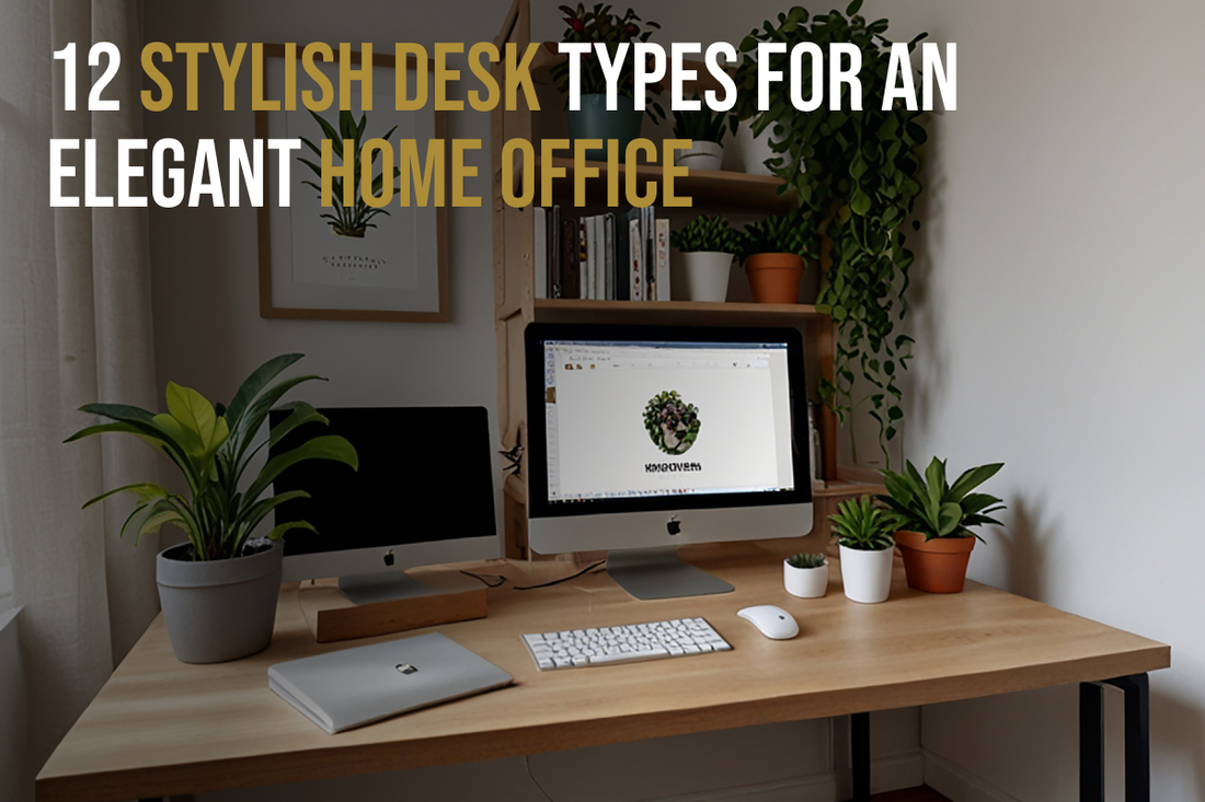 12 Stylish Desk Types for an Elegant Home Office - Featured Image