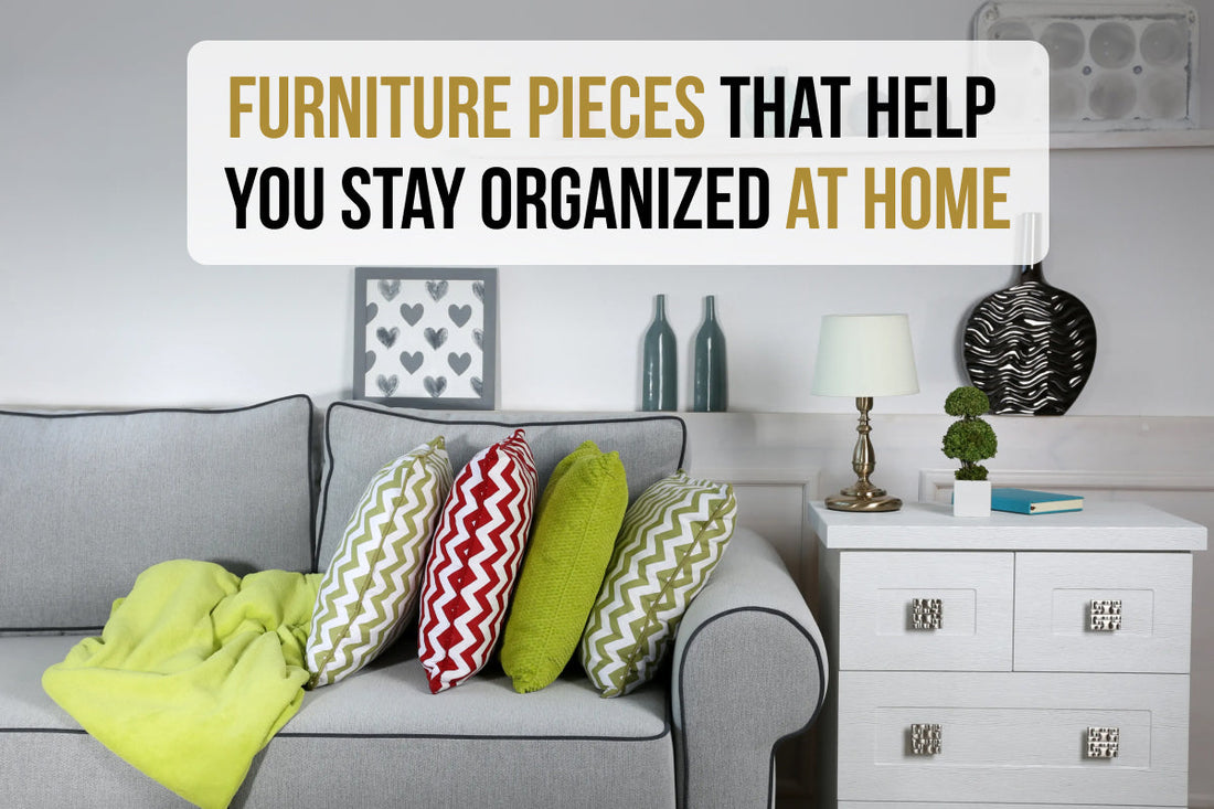 Furniture Pieces That Help You Stay Organized at Home