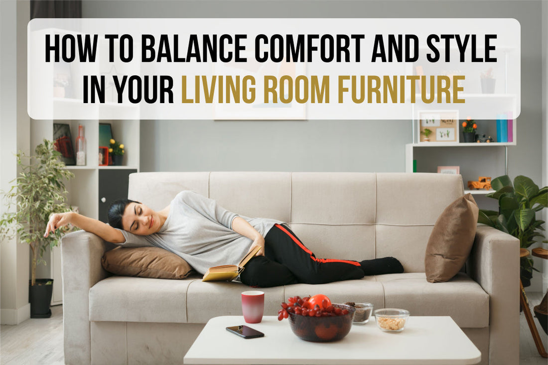 How to Balance Comfort and Style in Your Living Room Furniture