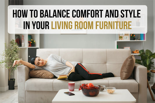 How to Balance Comfort and Style in Your Living Room Furniture
