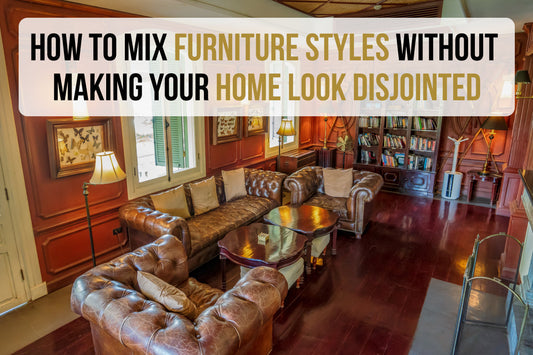 How to Mix Furniture Styles Without Making Your Home Look Disjointed - Featured Image