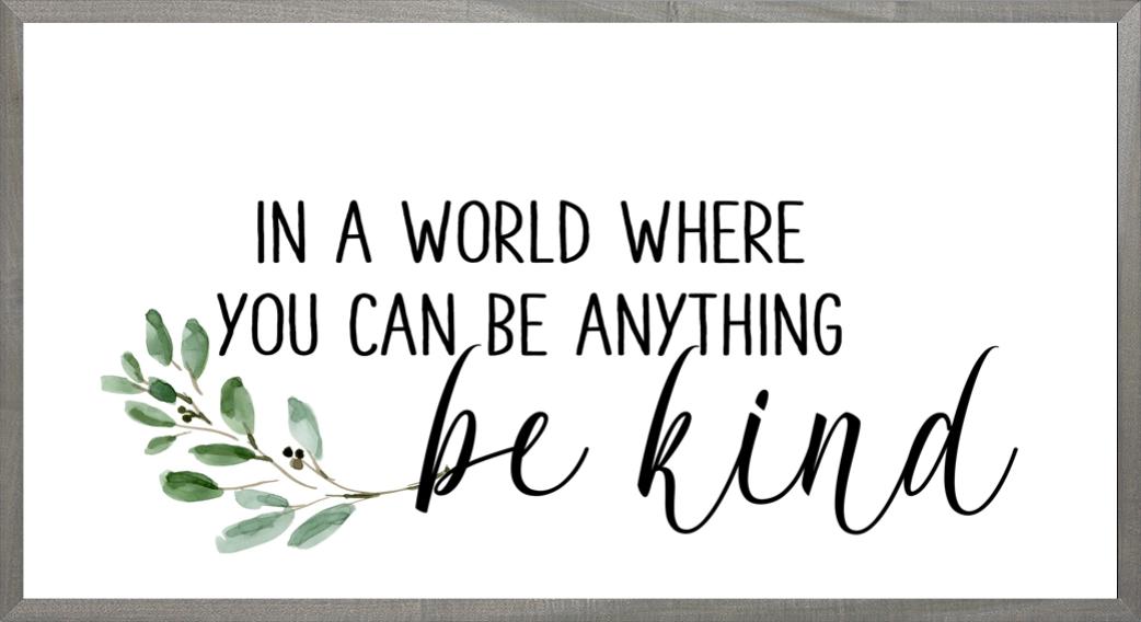 In A World Where...Be Kind - 16x30- Farmhouse Gray Frame